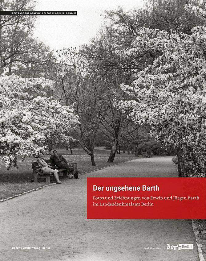Der ungesehene Barth Fotos und Zeichnungen von Erwin und Jürgen Barth im Landesdenkmalamt Berlin
