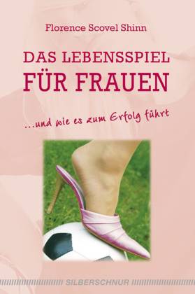 Das Lebensspiel für Frauen ... und wie es zum Erfolg führt