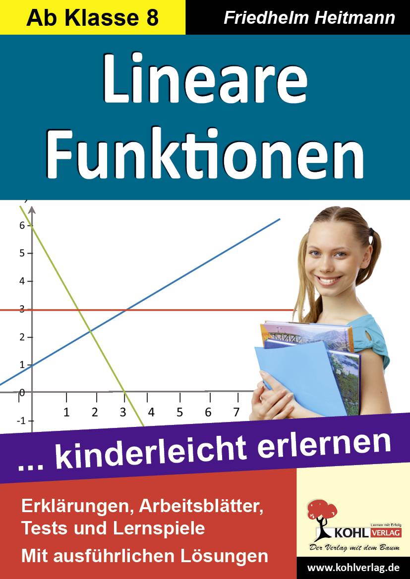 Lineare Funktionen ... kinderleicht erlernen. Erklärungen, Arbeitsblätter, Tests und Lernspiele. Mit ausführlichen Lösungen. Ab Klasse 8