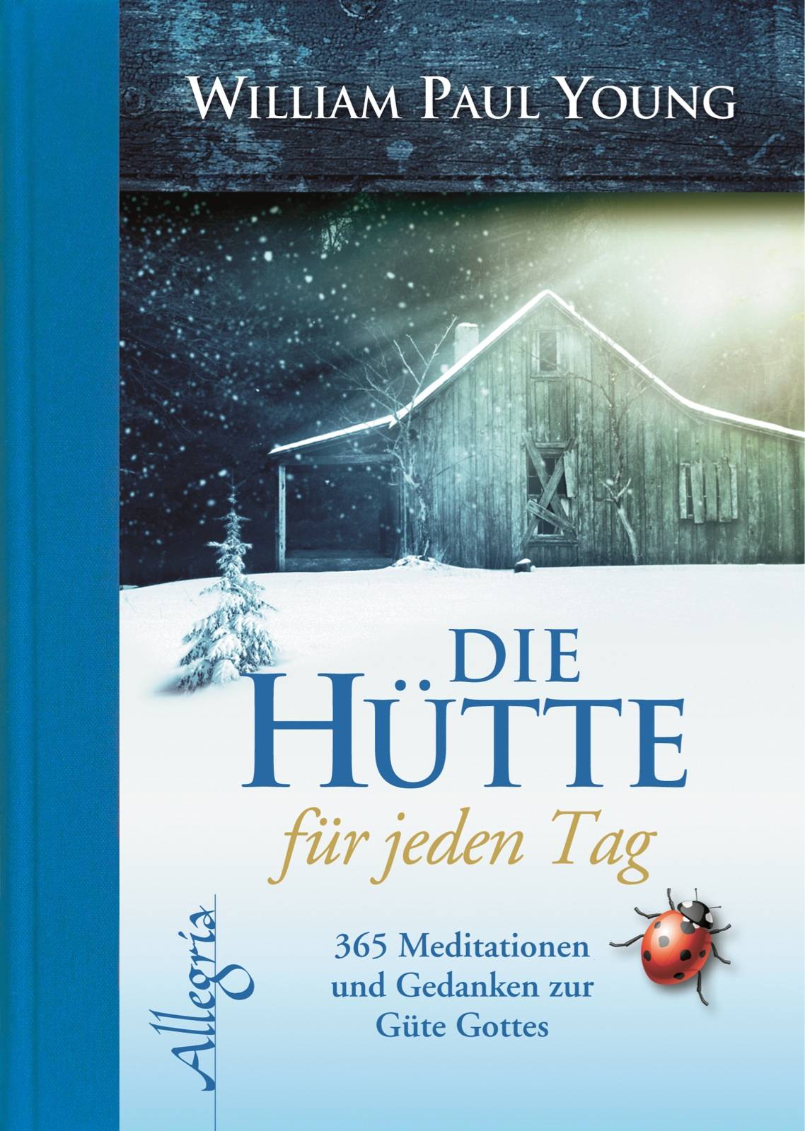 DIE HÜTTE für jeden Tag 365 Meditationen und Gedanken zur Güte Gottes