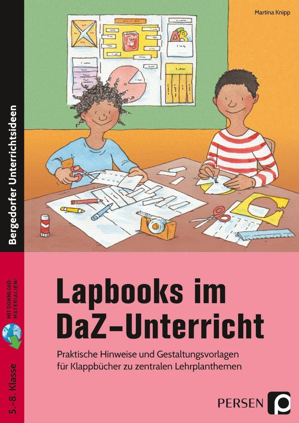Lapbooks im DaZ-Unterricht - 5.-8. Klasse Praktische Hinweise und Gestaltungsvorlagen für Klappbücher zu zentralen Lehrplanthemen