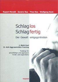 Schlaglos Schlagfertig - Der Gewalt entgegentreten I. Bleib cool. II. Anti-Aggressivitäts-Training. Trainings für gewalttätige und aggressive Kinde