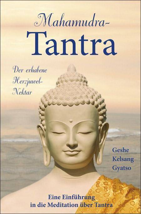 Mahamudra-Tantra Der erhabene Herzjuwel-Nektar. Eine Einführung in die Meditation über Tantra