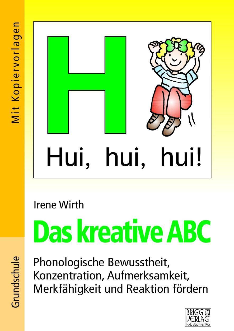 Das kreative ABC Phonologische Bewusstheit, Konzentration, Aufmerksamkeit, Merkfähigkeit und Reaktion fördern. Grundschule. Mit Kopiervorlagen