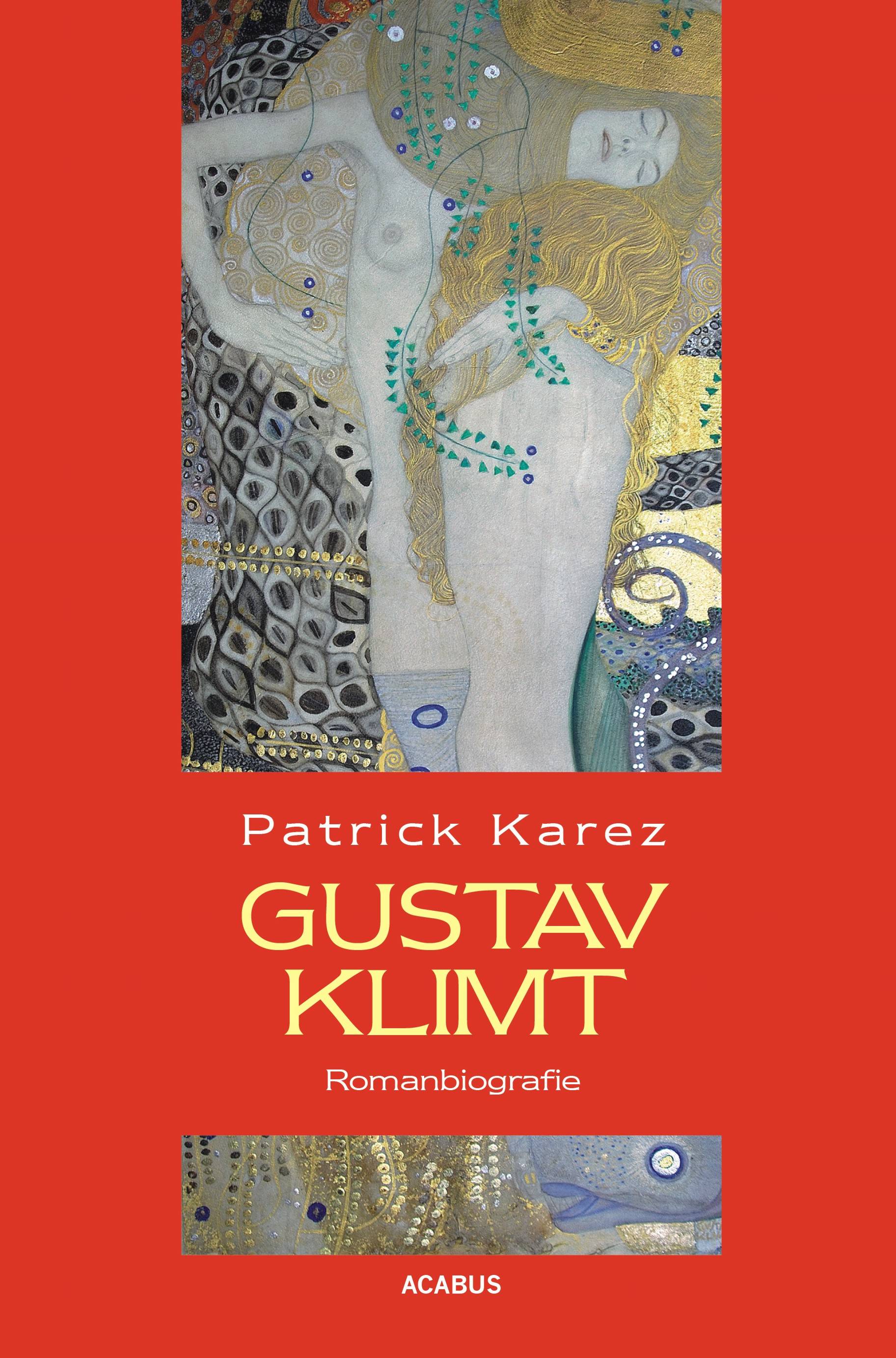 Gustav Klimt. Zeit und Leben des Wiener Künstlers Gustav Klimt Romanbiografie