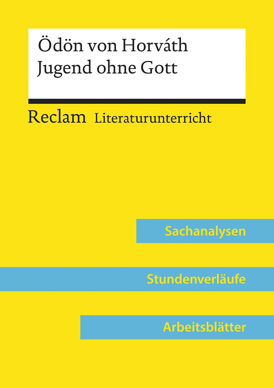 Ödön von Horváth: Jugend ohne Gott (Lehrerband) Reclam Literaturunterricht: Sachanalysen, Stundenverläufe, Arbeitsblätter