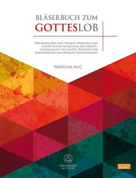 Bläserbuch zum Gotteslob (Partitur in C) Vorspiele und Begleitsätze zu Liedern des neuen GOTTESLOB. Im Auftrag der Arbeitsgemeinschaft der Ämter /