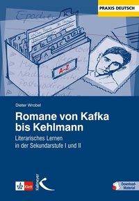 Romane von Kafka bis Kehlmann Literarisches Lernen in der Sekundarstufe I und II. Mit Download-Material. Zugangscode im Buch