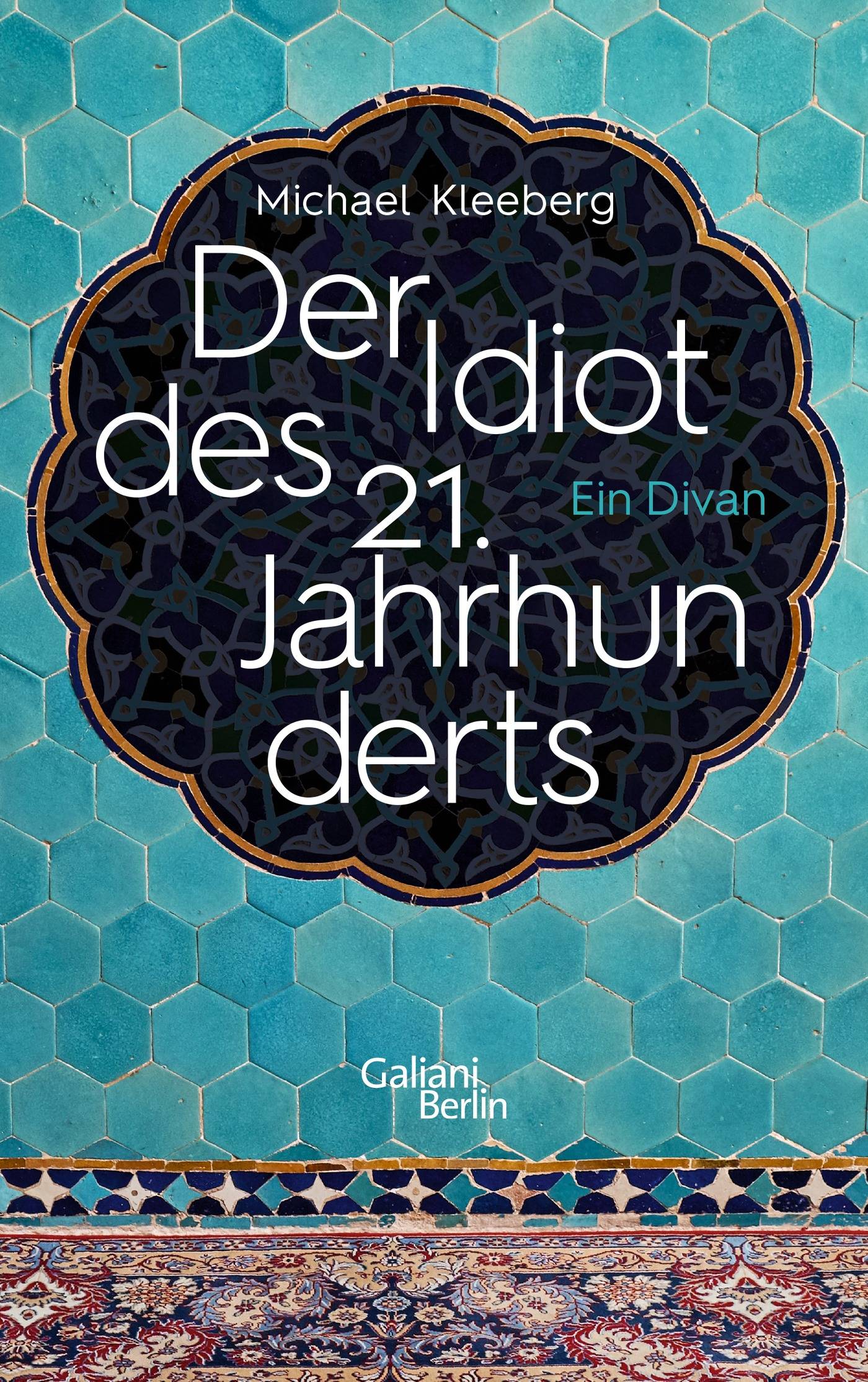 Der Idiot des 21. Jahrhunderts Ein Divan