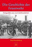 Die Geschichte der Feuerwehr Fotografien aus zwei Jahrhunderten