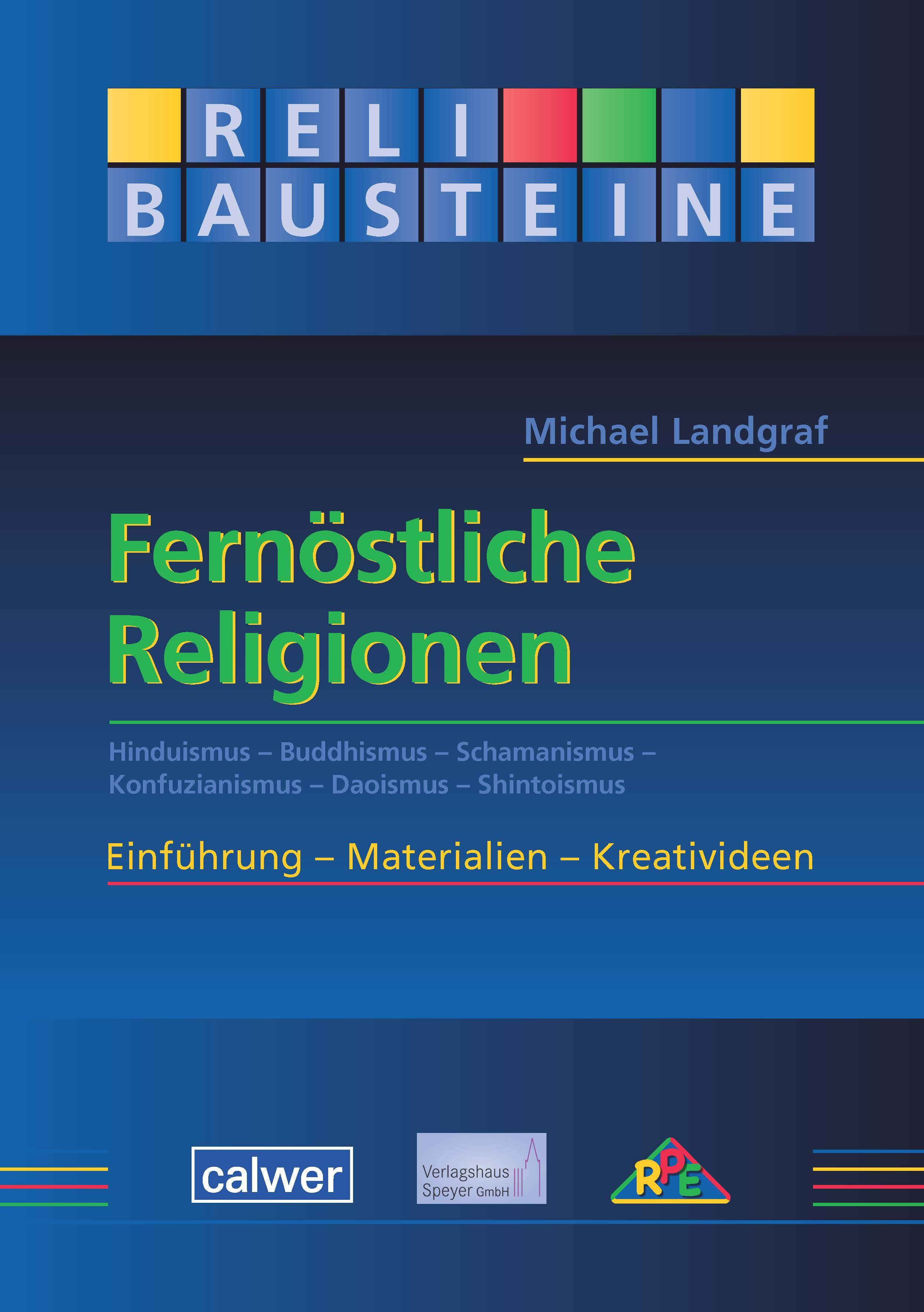 Fernöstliche Religionen Hinduismus - Buddhismus - Schamanismus - Konfuzianismus - Daoismus - Shintoismus. Einführung - Materialien - Kreativideen