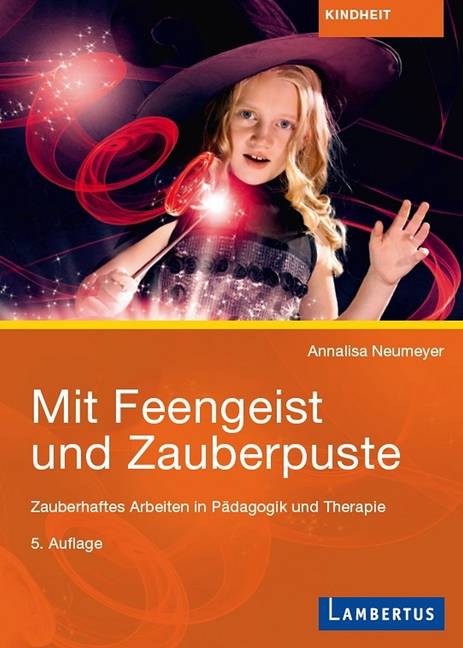 Mit Feengeist und Zauberpuste Zauberhaftes Arbeiten in Pädagogik und Therapie