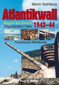Atlantikwall. Bd.1 Französische Atlantikküste. Bollwerk des Reiches. Zeitgeschichte in Farbe