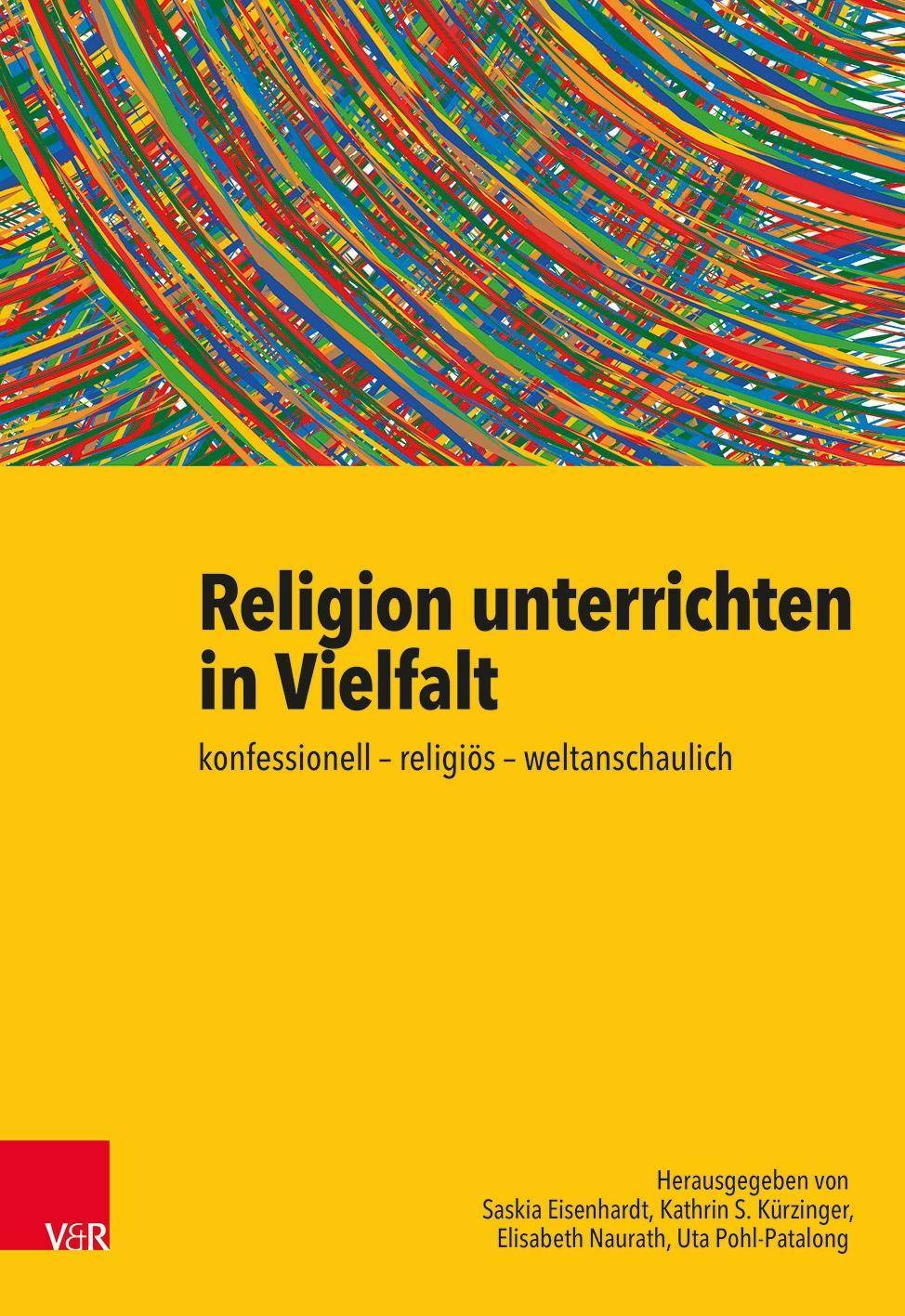 Religion unterrichten in Vielfalt konfessionell - religiös - weltanschaulich. Ein Handbuch