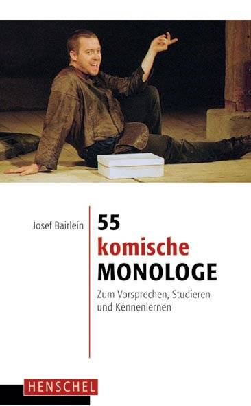 55 komische Monologe Zum Vorsprechen, Studieren und Kennenlernen