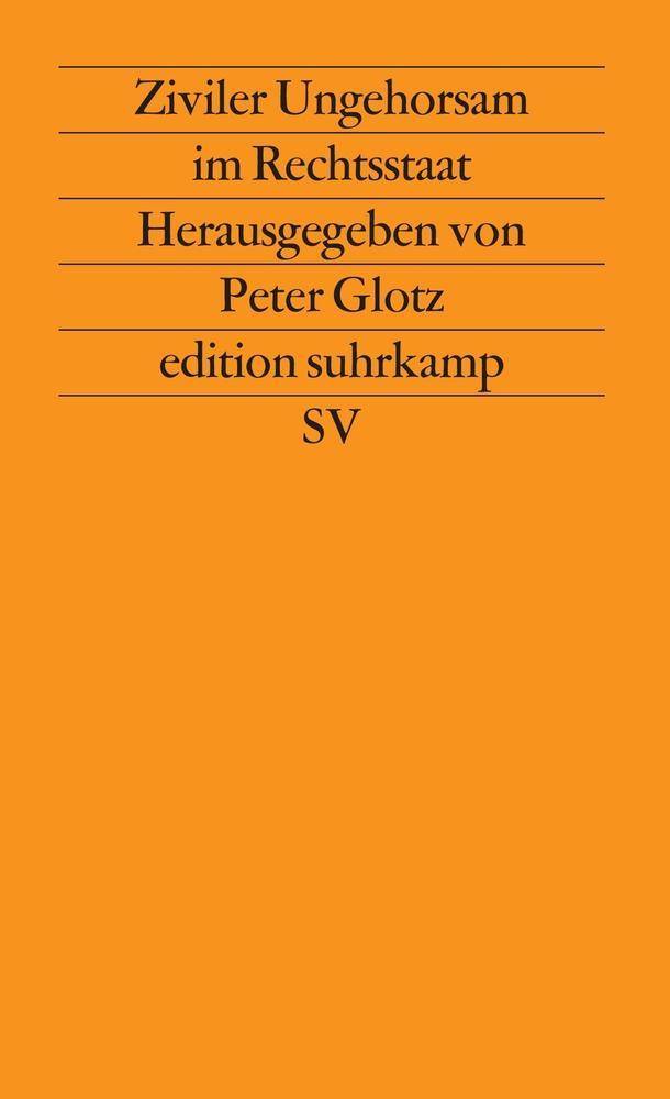 Ziviler Ungehorsam im Rechtsstaat Herausgegeben von Peter Glotz