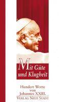 Mit Güte und Klugheit Hundert Worte von Johannes XXIII.