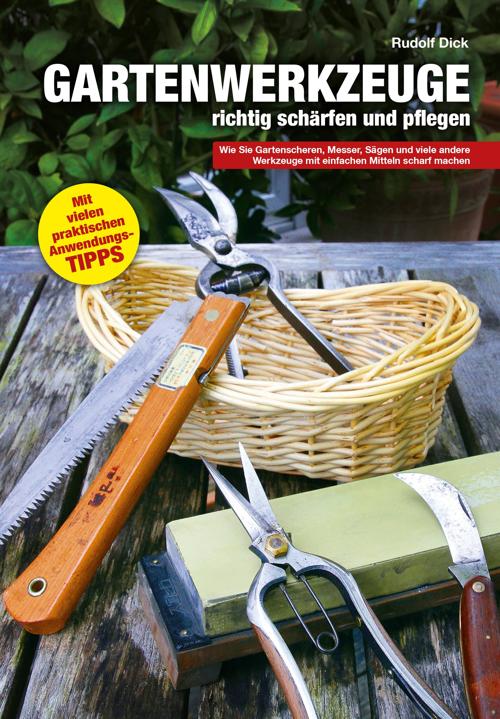 Gartenwerkzeuge richtig schärfen und pflegen Wie Sie Gartenscheren, Messer, Sägen und viele andere Werkzeuge mit einfachen Mitteln scharf machen. Mi