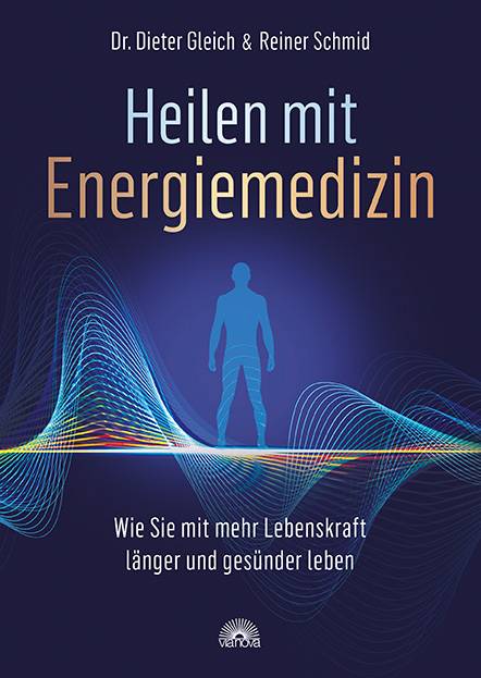 Heilen mit Energiemedizin Wie Sie mit mehr Lebenskraft länger und gesünder leben