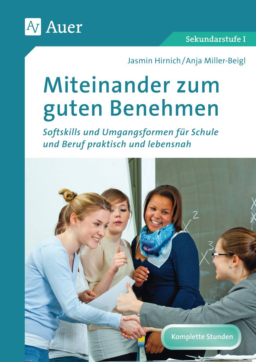 Miteinander zum guten Benehmen Softskills und Umgangsformen für Schule und Beruf praktisch und lebensnah (5. bis 10. Klasse)