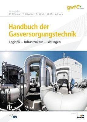 Handbuch der Gasversorgungstechnik Logistik - Infrastruktur - Lösungen