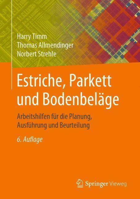 Estriche, Parkett und Bodenbeläge Arbeitshilfen für die Planung, Ausführung und Beurteilung
