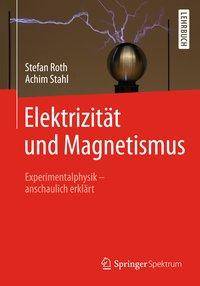 Elektrizität und Magnetismus Experimentalphysik  anschaulich erklärt