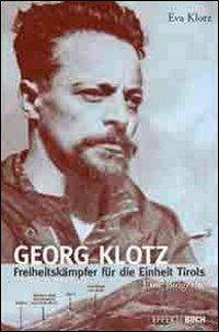 Georg Klotz Freiheitskämpfer für die Einheit Tirols