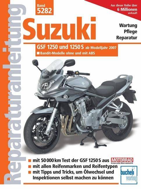 Suzuki GSF 1250 und 1250S ab Modelljahr 2007 Bandit-Modelle ohne und mit ABS. Wartung, Pflege, Reparatur. Mit 50.000 km Test der GSF 1250S aus 'Motor