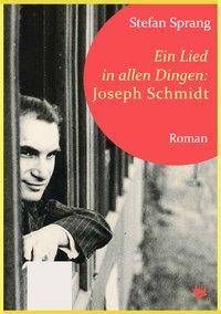 Ein Lied in allen Dingen: Joseph Schmidt Roman