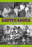 Krippen-Kinder in der DDR Frühe Kindheitserfahrungen und ihre Folgen für die Persönlichkeitsentwicklung und Gesundheit