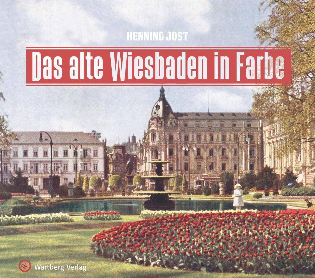 Das alte Wiesbaden in Farbe Historischer Bildband