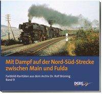 Mit Dampf auf der Nord-Süd-Strecke zwischen Main und Fulda. Bd.9 Farbbild-Raritäten aus dem Archiv Dr. Rolf Brüning