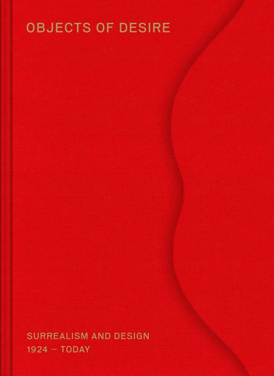 Objects of Desire Surrealism and Design in Dialogue