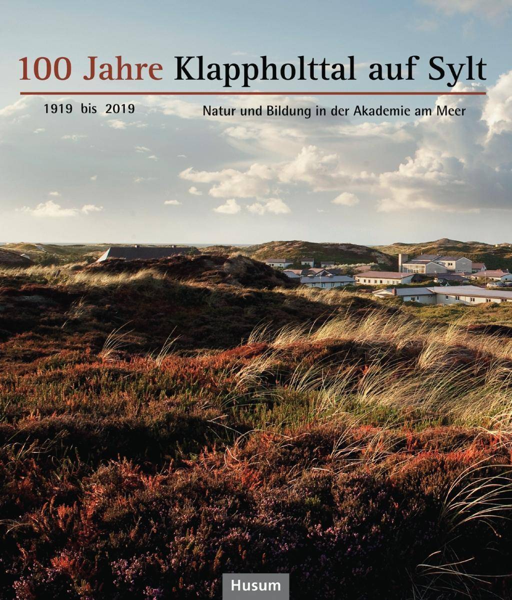 100 Jahre Klappholttal auf Sylt 1919 bis 2019 Natur und Bildung in der Akademie am Meer