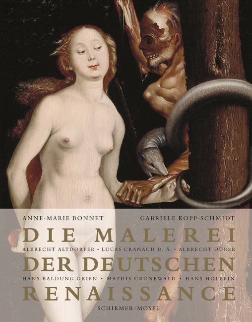 Die Malerei der deutschen Renaissance Albrecht Altdorfer, Lucas Cranach d. Ä., Albrecht Dürer, Hans Baldung Grien, Mathis Grünewald, Hans Holbein