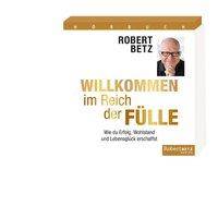 Willkommen im Reich der Fülle, 4 Audio-CDs Wie du Erfolg, Wohlstand und Lebensglück erschaffst, Lesung