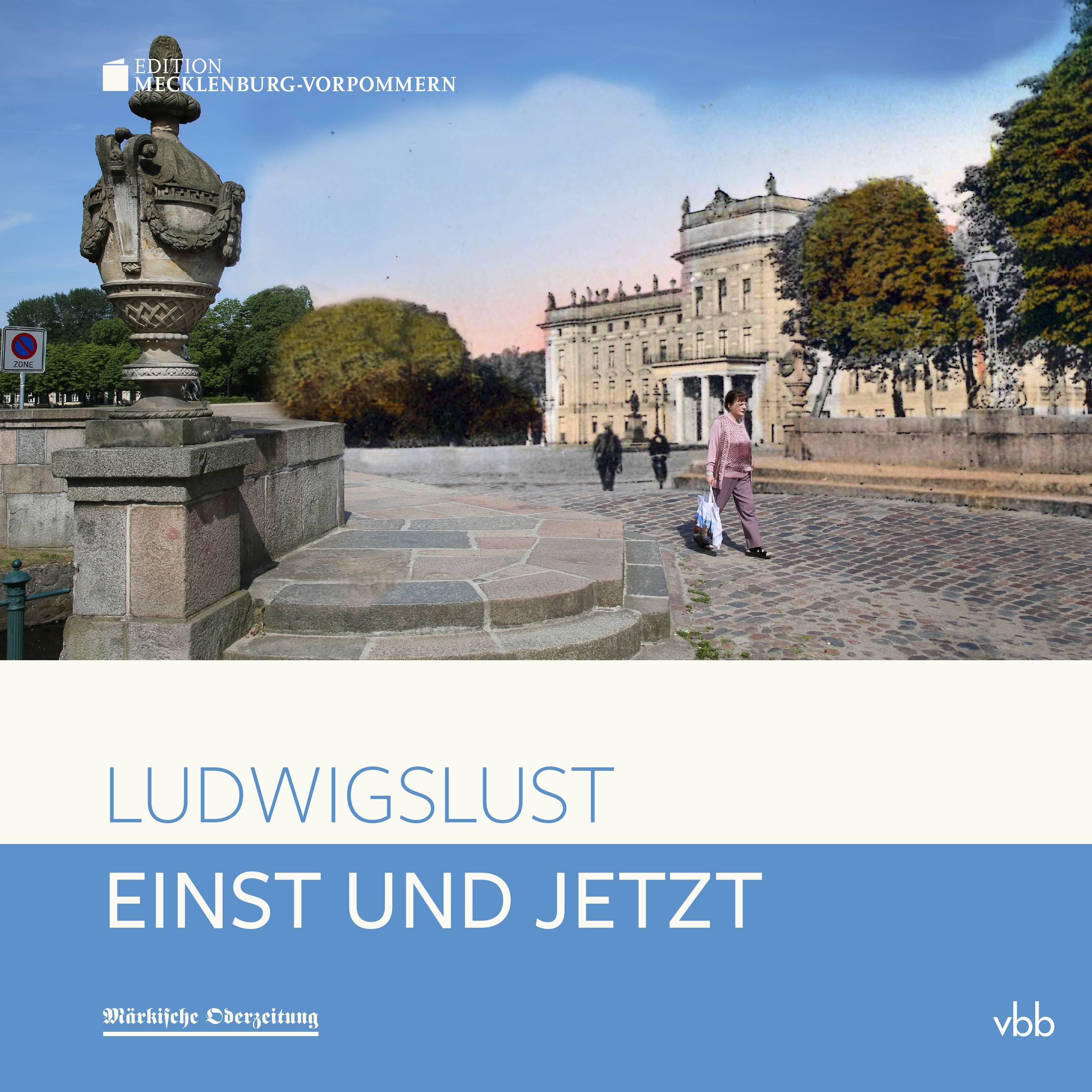 Einst und Jetzt - Ludwigslust Unter Mitwirkung der Märkischen Oderzeitung