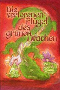 Die verlorenen Flügel des grünen Drachen Ein Märchen nicht nur für Erwachsene