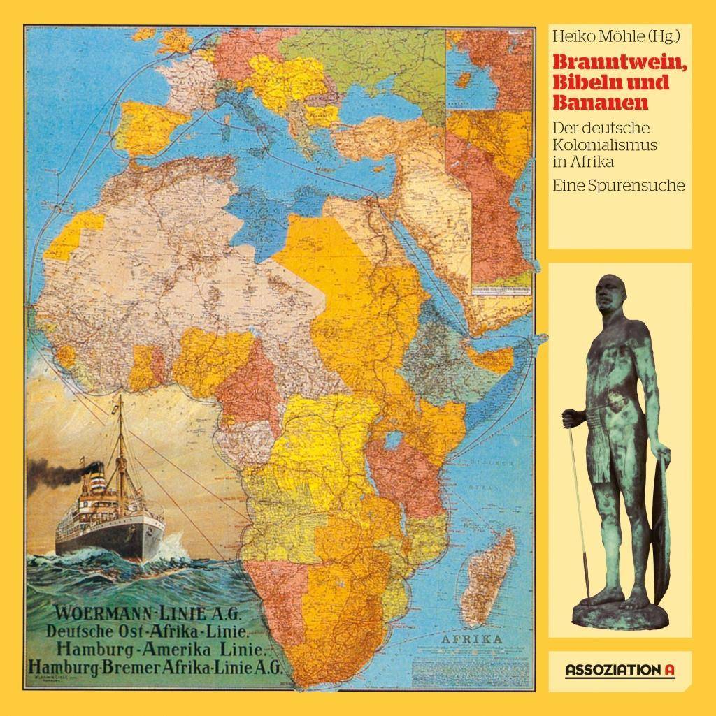 Branntwein, Bibeln und Bananen Der deutsche Kolonialismus in Afrika. Eine Spurensuche