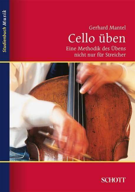 Cello üben Eine Methodik des Übens nicht nur für Streicher. Von der Analyse zur Intuition