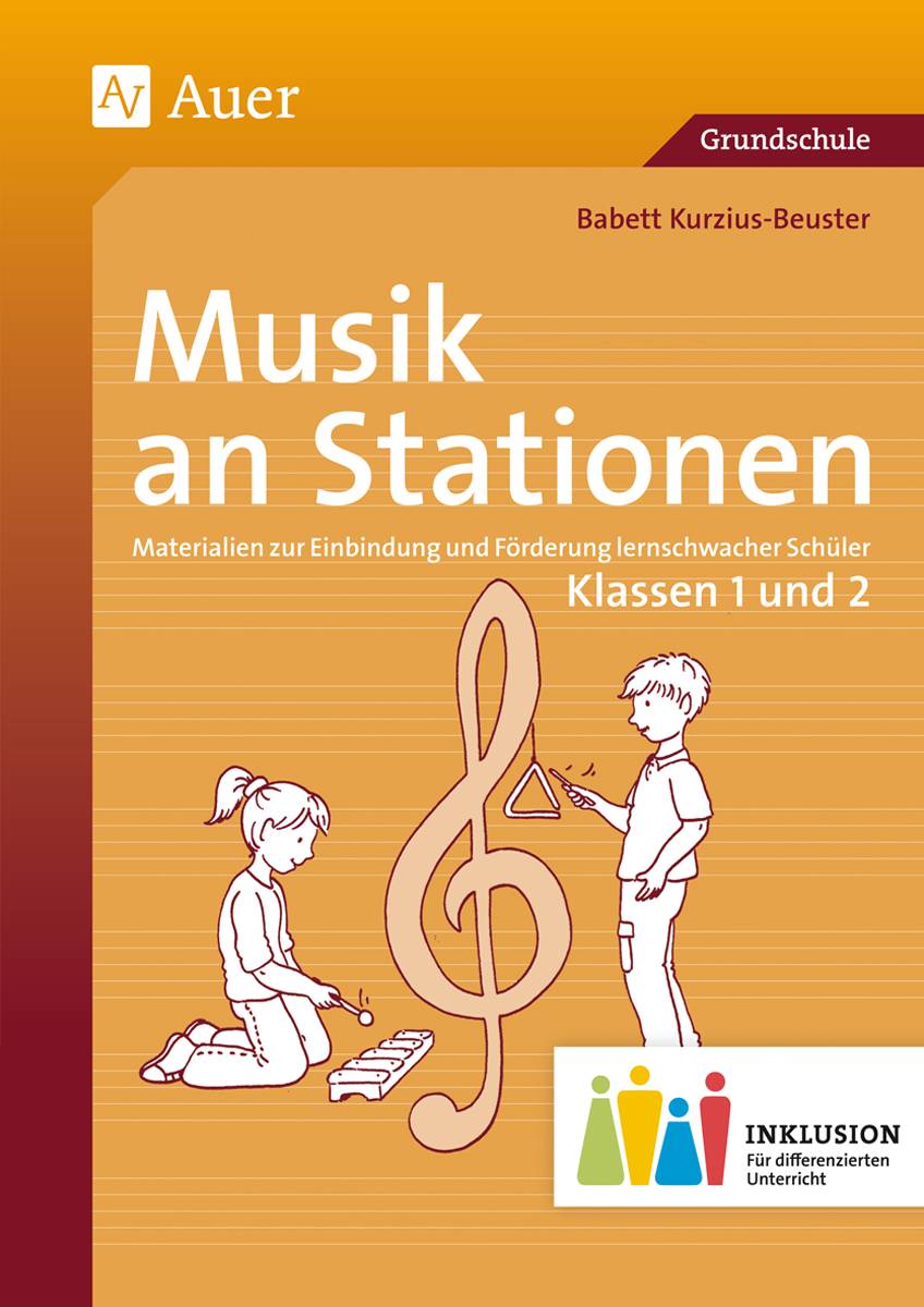 Musik an Stationen Inklusion 1/2 Materialien zur Einbindung und Förderung lernschwacher Schüler (1. und 2. Klasse)
