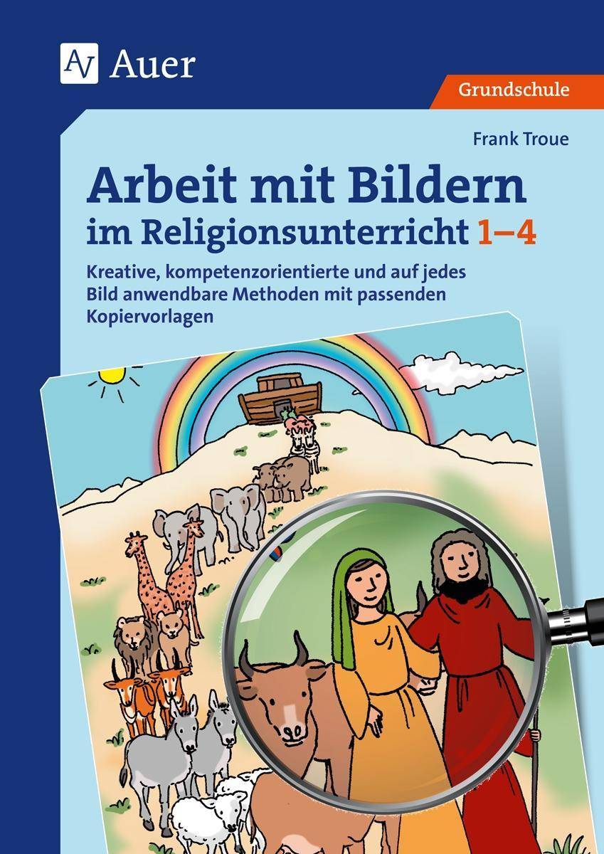 Arbeit mit Bildern im Religionsunterricht 1-4 Kreative, kompetenzorientierte und auf jedes Bild anwendbare Methoden mit passenden Kopiervorlagen (1
