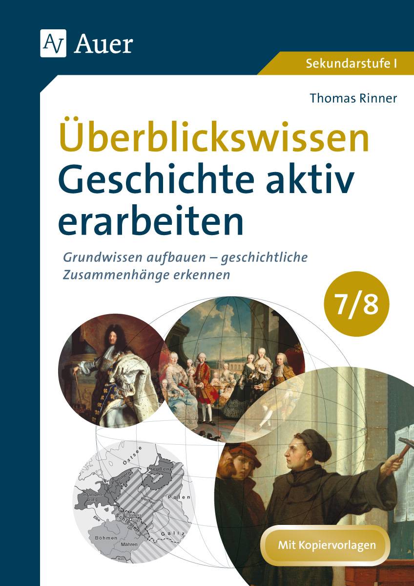 Überblickswissen Geschichte aktiv erarbeiten 7/8 Grundwissen aufbauen - geschichtliche Zusammenhänge erkennen (7. und 8. Klasse)