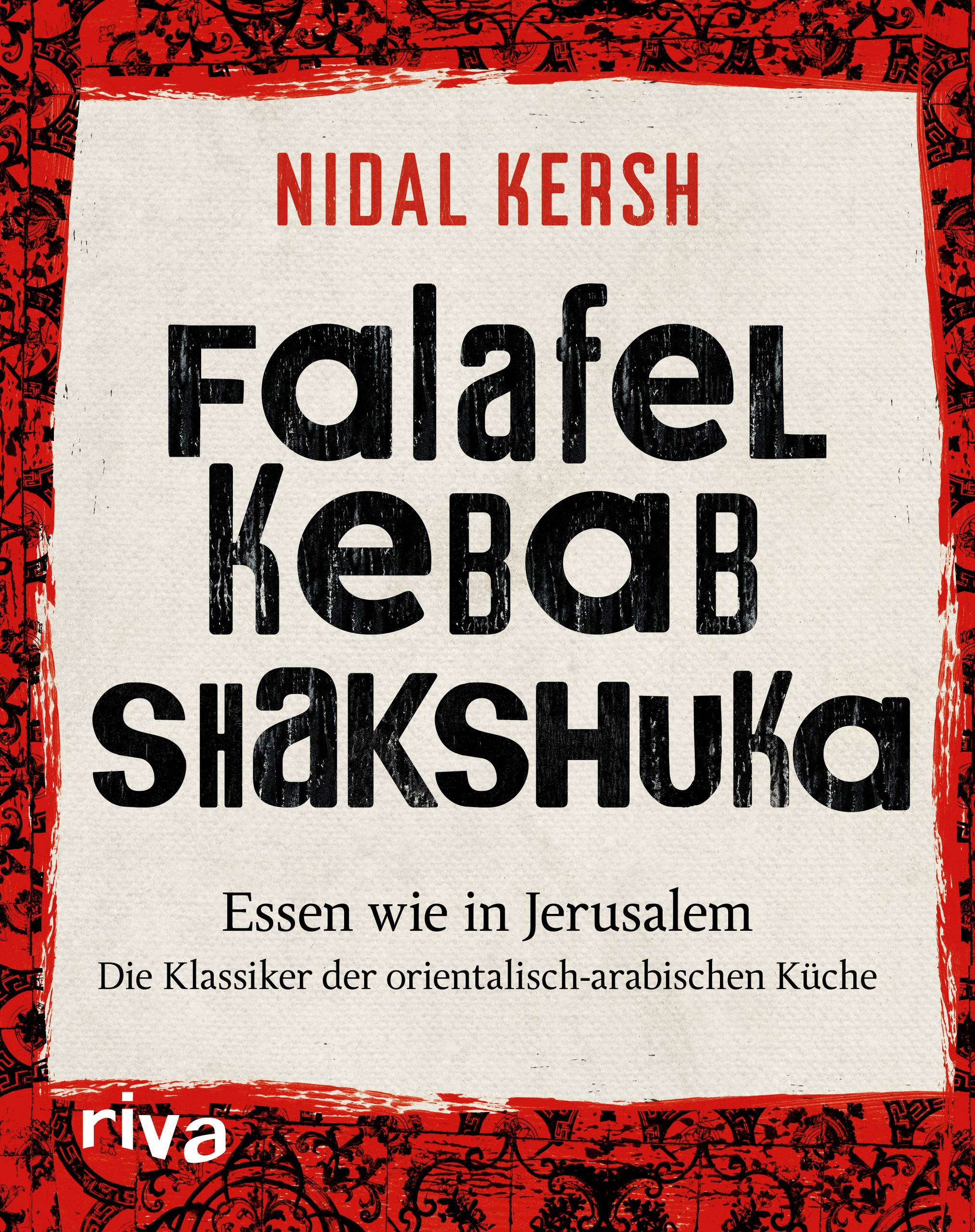 Falafel, Kebab, Shakshuka Essen wie in Jerusalem. Die Klassiker der orientalisch-arabischen Küche