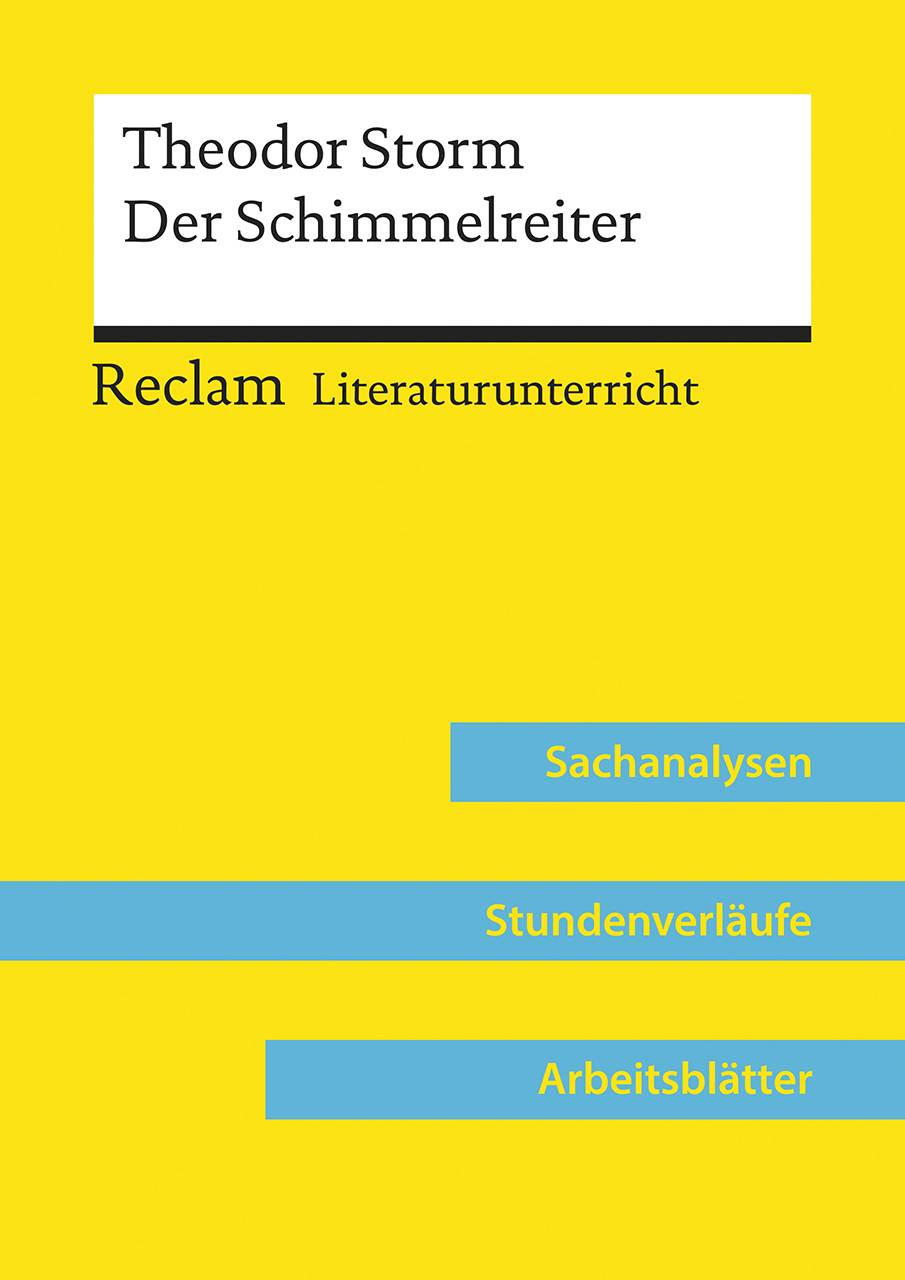 Theodor Storm: Der Schimmelreiter (Lehrerband) Reclam Literaturunterricht: Sachanalysen, Stundenverläufe, Arbeitsblätter
