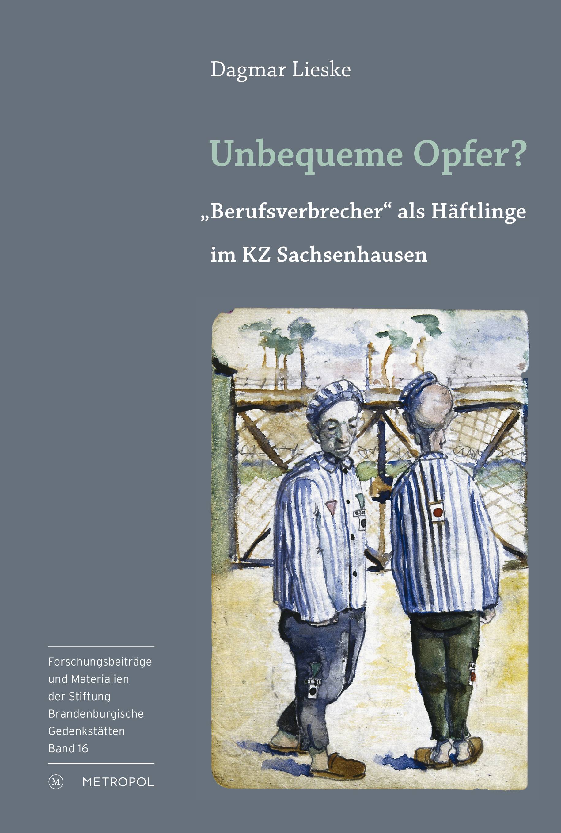 Unbequeme Opfer? Berufsverbrecher als Häftlinge im KZ Sachsenhausen