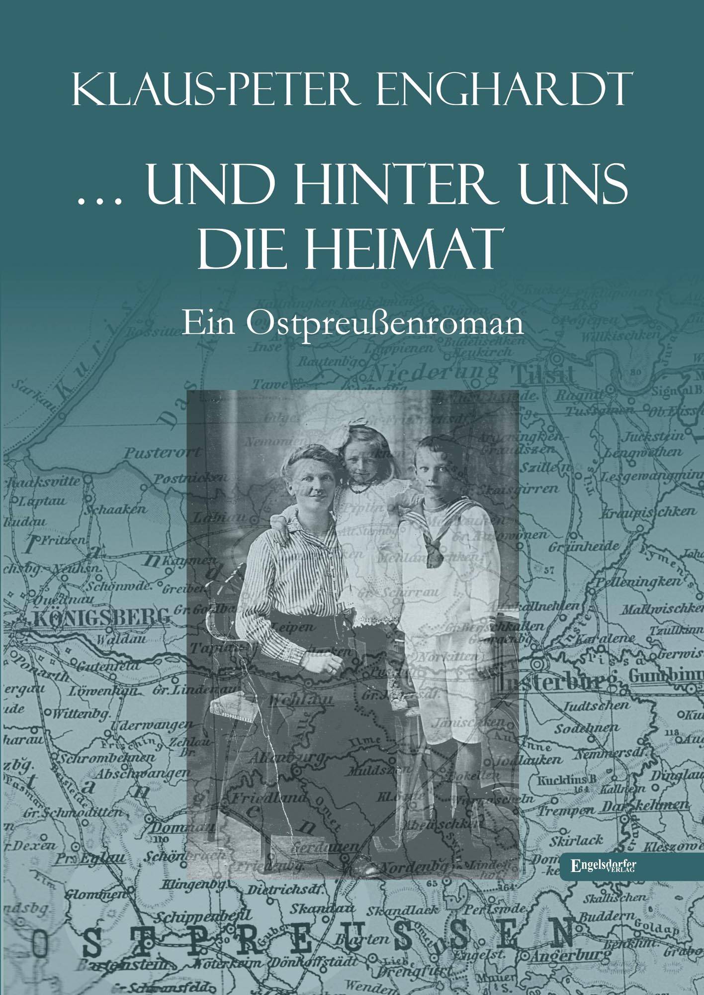 ... und hinter uns die Heimat Ein Ostpreußenroman
