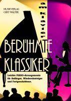 Berühmte Klassiker am Klavier Leichte Piano-Arrangements für Anfänger, Wiedereinsteiger und Fortgeschrittene.