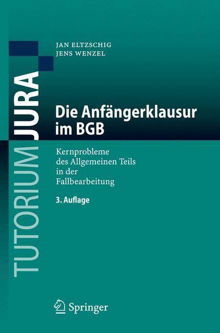 Die Anfängerklausur im BGB Kernprobleme des Allgemeinen Teils in der Fallbearbeitung
